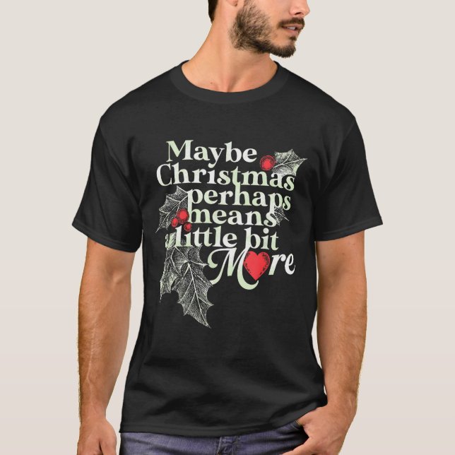 Camiseta Maybe Christmas Perhaps Means A Little Bit More Ch (Frente)