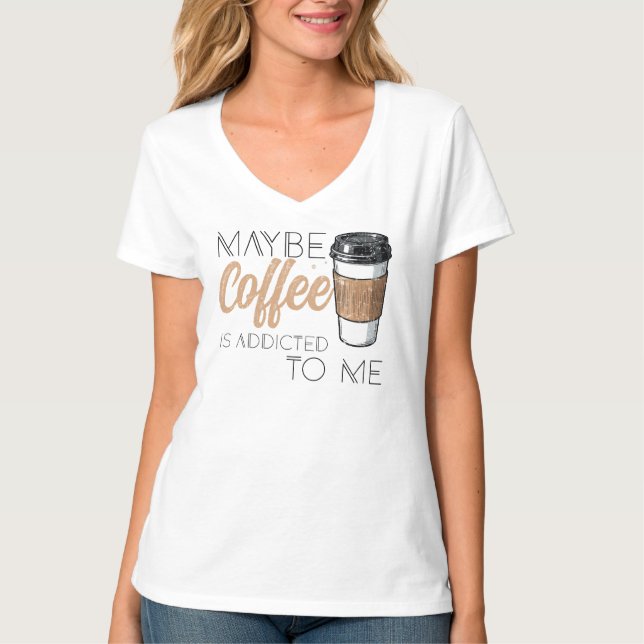 Camiseta Maybe Coffee Is Addicted to Me (Frente)