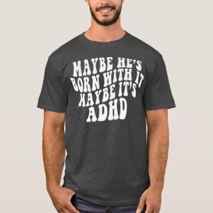 Camiseta Maybe He's Born With It Maybe It's ADHD Neurodiver