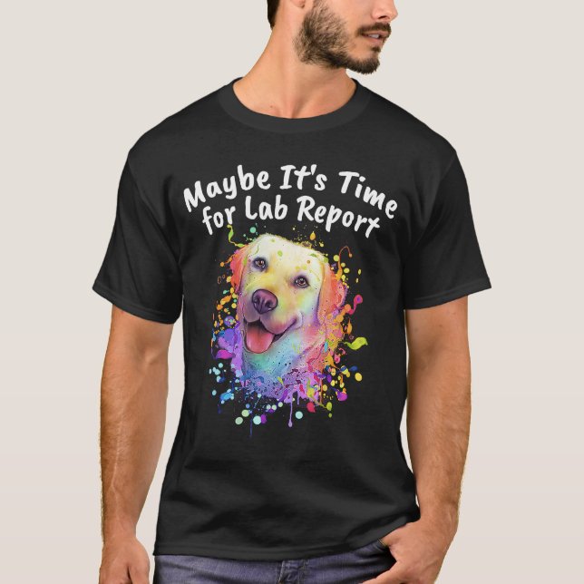 Camiseta Maybe Its Time for Lab Report Labrador Retriever (Frente)
