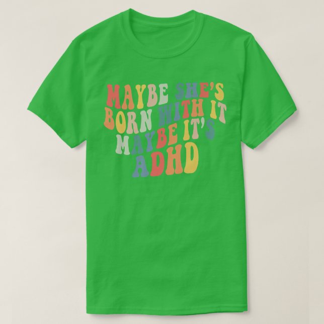 Camiseta Maybe She's Born With It Maybe It's ADHD Neurodive (Frente do Design)
