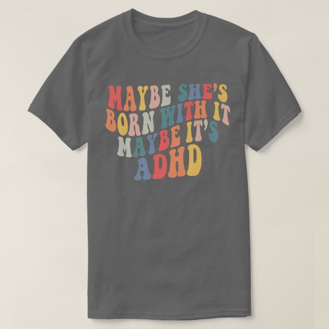Camiseta Maybe She's Born With It Maybe It's ADHD Neurodive (Frente do Design)