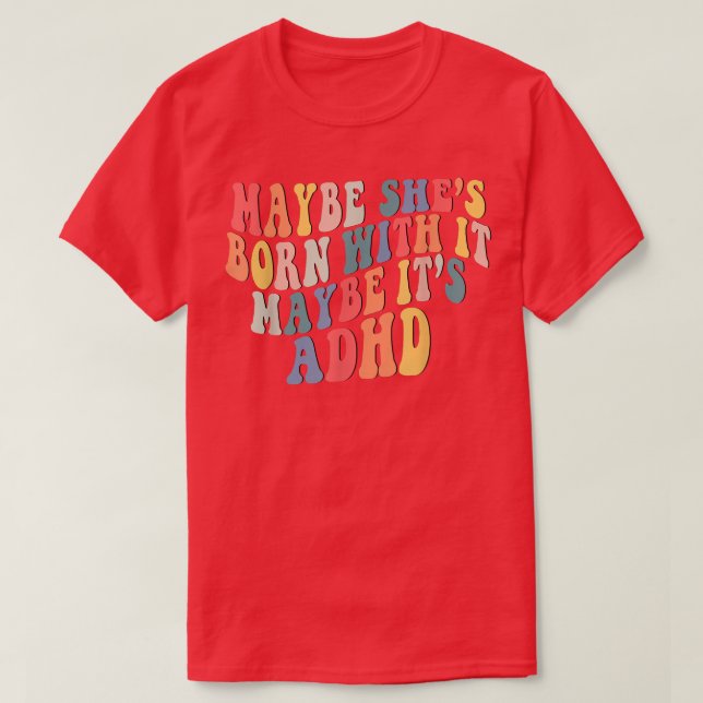 Camiseta Maybe She's Born With It Maybe It's ADHD Neurodive (Frente do Design)