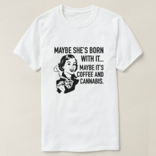 Camiseta MAYBE SHE'S BORN WITH IT MAYBE IT'S COFFEE T-Shirt