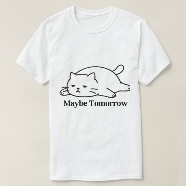 Camiseta Maybe Tomorrow Procrastination Funny Quote Design (Frente do Design)