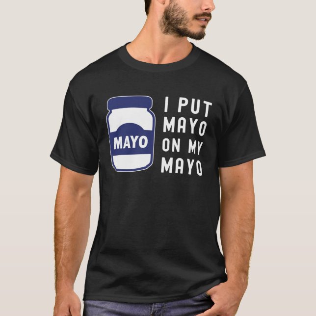 Camiseta Mayonnaise  I Put Mayo On Mayo II (Frente)