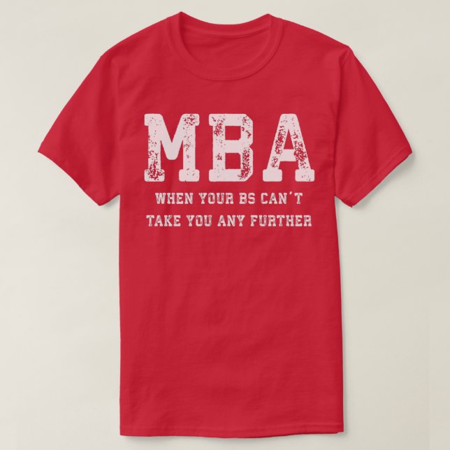 Camiseta MBA quando o seu BS Canx27t o levar mais longe (Frente do Design)