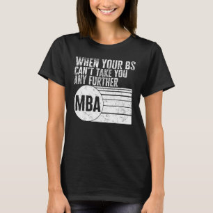 Camiseta MBA Quando o seu BS não pode levá-lo mais longe Ca
