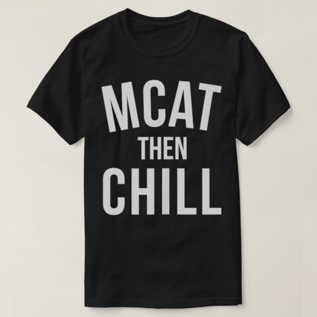 Camiseta MCAT Then Chill Premed Premedical School Medicine  (Frente do Design)