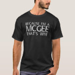 Camiseta MCGEE Gift Funny Surname Family Tree Birthday Reun<br><div class="desc">Legal trabalho de arte com o ditado "Porque sou um mcgee que é o porquê" é um presente perfeito para qualquer homem que você queira surpreender. Comprar o design!</div>