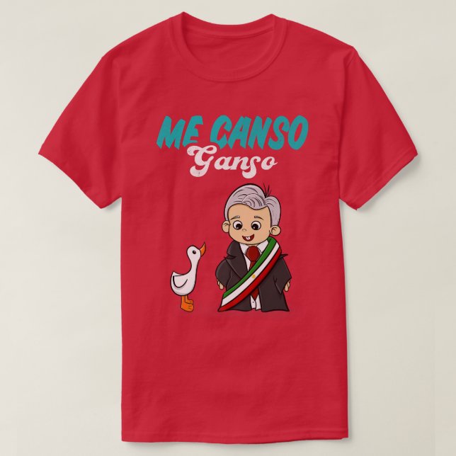 Camiseta Me Canso Ganso Baby AMLO Cute Lopez Obrador Meico (Frente do Design)