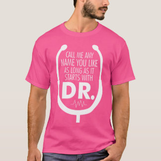 Camiseta Me Chame De Qualquer Coisa Que Comece Com O Dr. Do