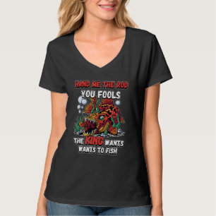 Camiseta Me Dê a Cana, seus Tolos, o Rei Quer Pescar N