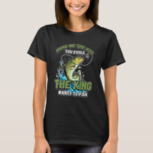 Camiseta Me Dê a Vara, seus Tolos, o Rei Quer Pescaria N