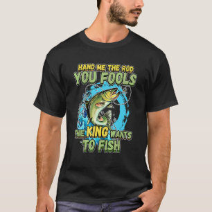 Camiseta Me Dê a Vara, seus Tolos, o Rei Quer Pescaria N
