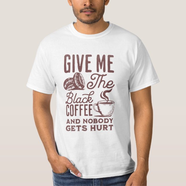 Camiseta me dê café preto e ninguém se machuca T-Sh (Frente)