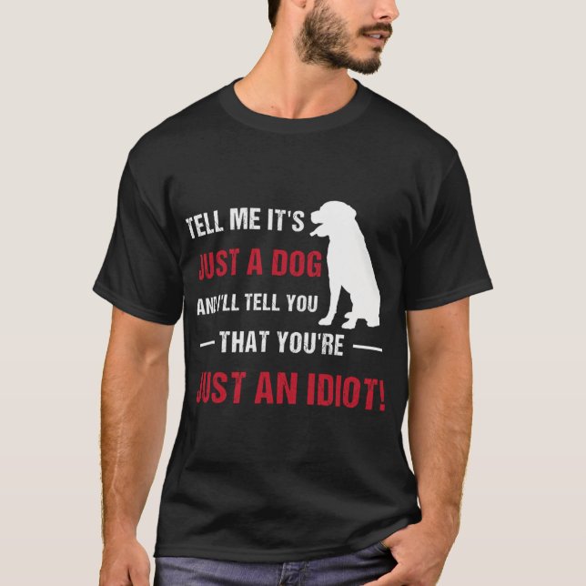 Camiseta Me diga que é só um cachorro e eu direi que você (Frente)
