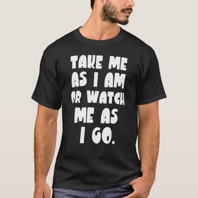 Camiseta Me Leve Como Eu Sou Ou Me Vê Se Eu Vou (Frente)