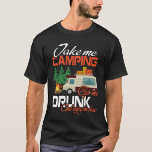 Camiseta Me Leve Para Acampar Me Dê Bebado E Aproveite O S