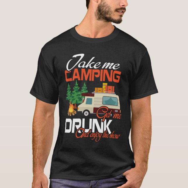Camiseta Me Leve Para Acampar Me Dê Bebado E Aproveite O Sh (Frente)