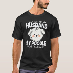 Camiseta Me Livrei Do Meu Marido Meu Poodle Era Alergico Ca