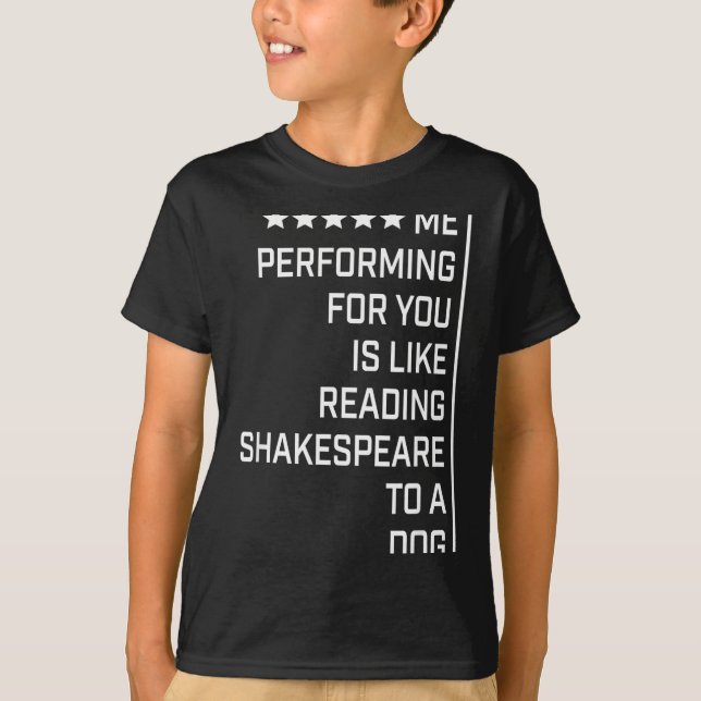Camiseta Me Performing For You Is Like Reading Shakespeare  (Frente)
