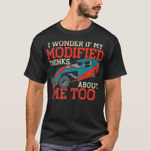 Camiseta Me Pergunto Se Minha Modificação Acha Que Sou Muit