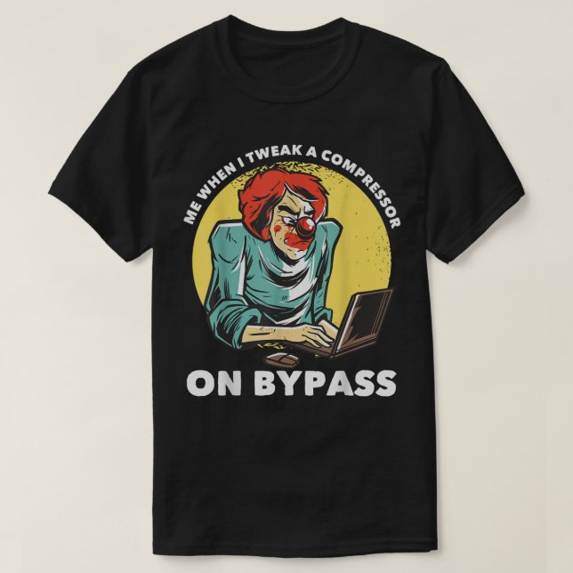 Camiseta Me When I Tweak a Compressor on Bypass Funny Music (Frente do Design)