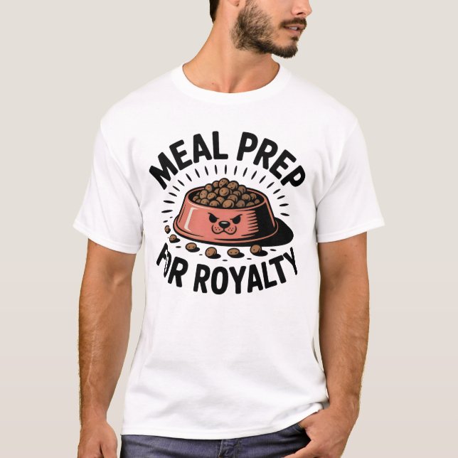 Camiseta Meal Prep for Royalty | Funny Pet Parent Quote   (Frente)