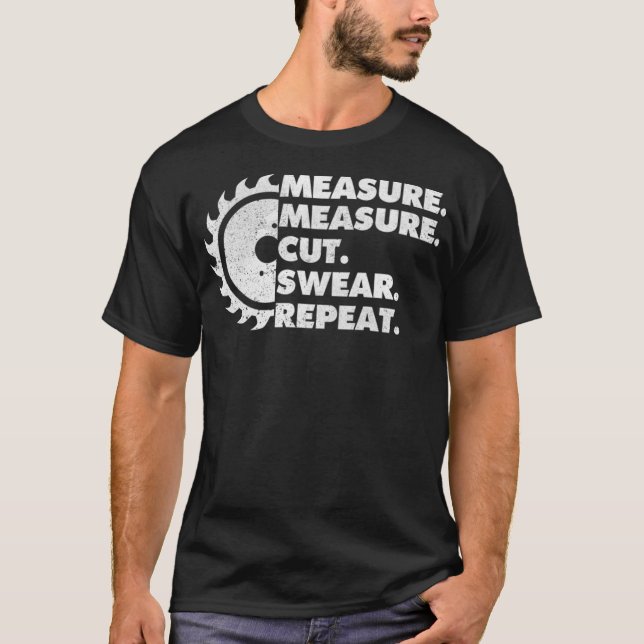 Camiseta Measure Measure Cut Sear Repeat Woodworker funny 8 (Frente)