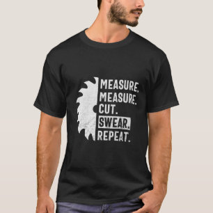 Camiseta Measure Measure Cut Swear Repeat Funny Woodworker