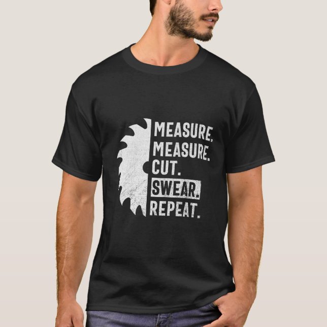 Camiseta Measure Measure Cut Swear Repeat Funny Woodworker  (Frente)