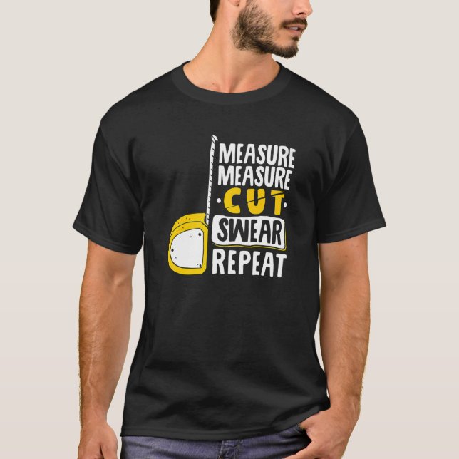 Camiseta Measure Measure Cut Swear Repeat  Woodworking Wood (Frente)