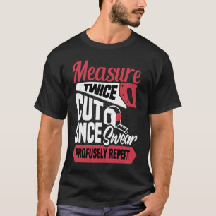 Camiseta Meça duas vezes corta uma vez jura profusamente re