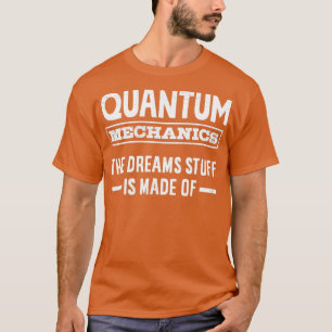 Camiseta Mecânica Quântica O Sonho É Feito De Engi