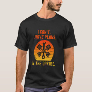 Camiseta Mecânico Engraçado da Garagem Eu Não Posso Ter Pl