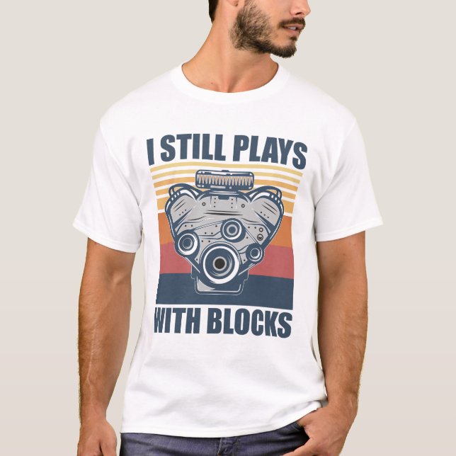 Camiseta mecânico engraçado Eu Ainda Brinco Com Blocos (Frente)