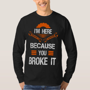 Camiseta Mecânico Estou Aqui Porque Você Quebrou Os Homens