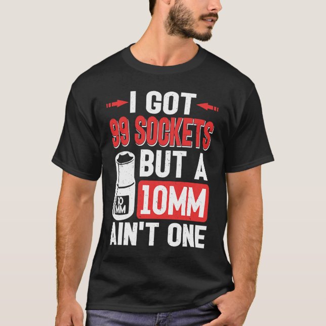 Camiseta Mechanic I Got 99 Sockets But A 10mm Ain't One (Frente)