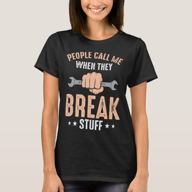 Camiseta Mechanic Saying People Call Me When They Break Stu (Frente)