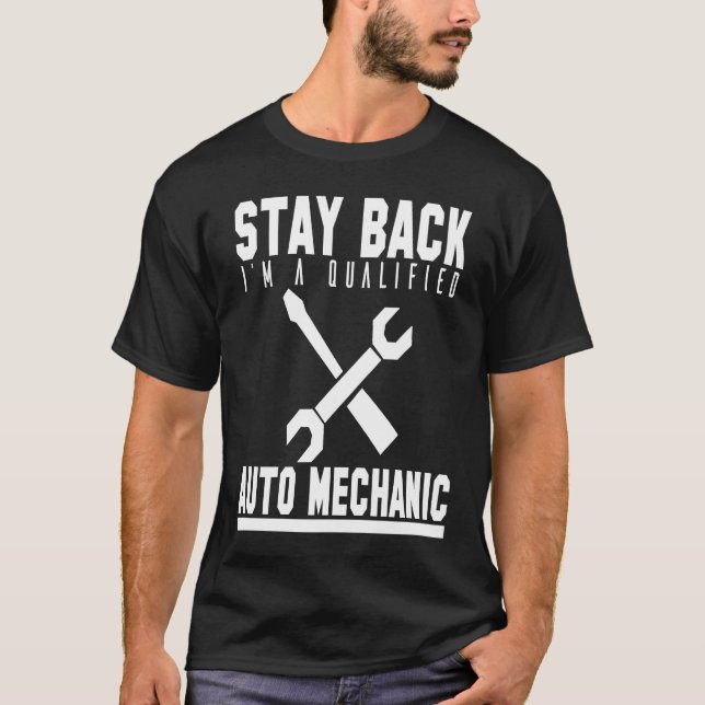 Camiseta Mechanic  Stay Back Im A Qualified Auto Mechanic (Frente)