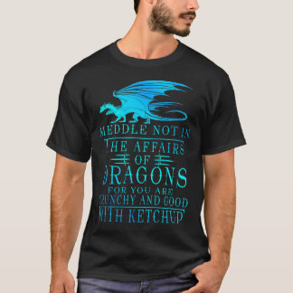 Camiseta Meddle Not In The Affairs Of Dragon