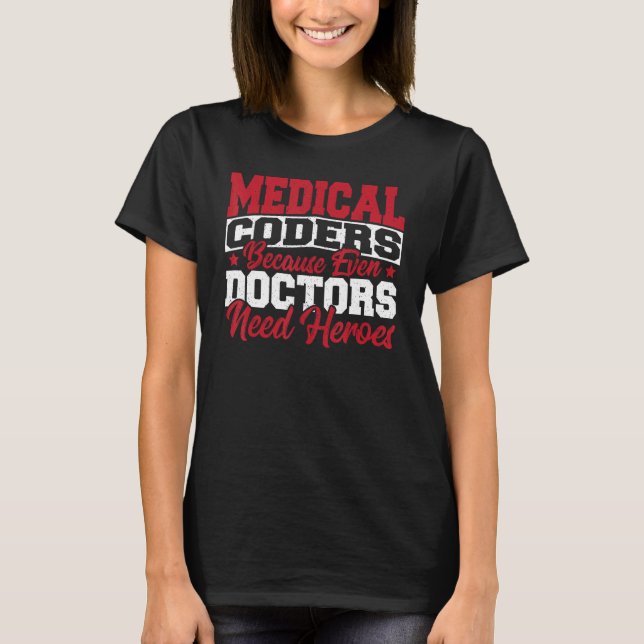Camiseta Medical Coders cause Even Doctors Need Heroes Medi (Frente)