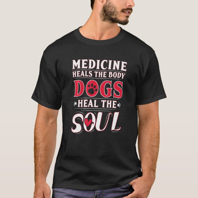 Camiseta Medicina Cura O Corpo Cães Curam A Alma (Frente)