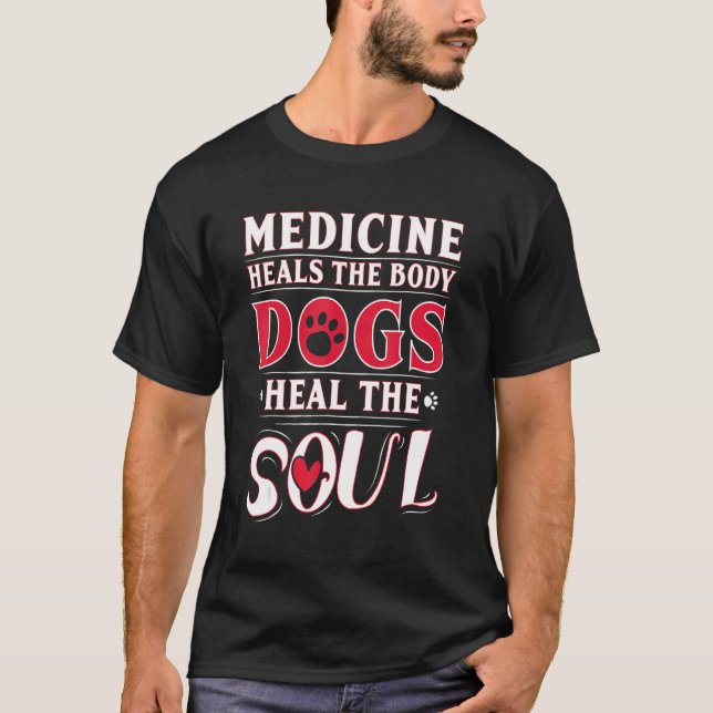 Camiseta Medicina Cura O Corpo Cães Curam A Alma (Frente)