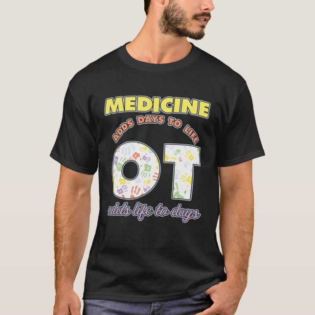 Camiseta Medicine Adds Days To Life Occuptaional Therapy (Frente)