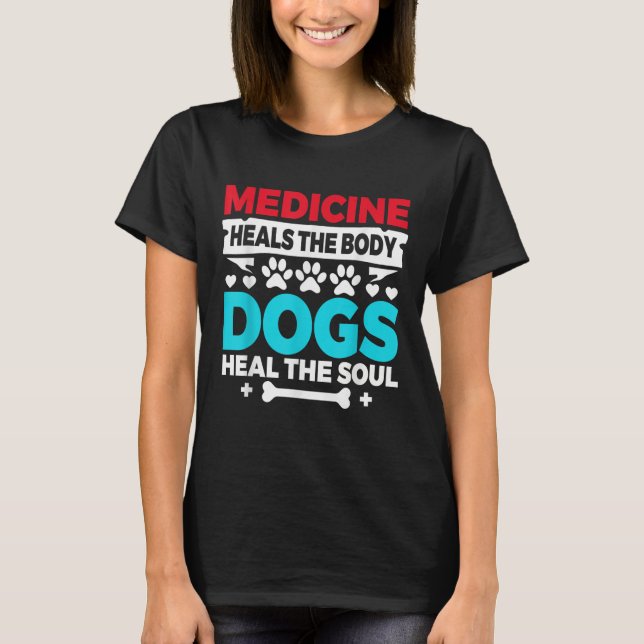 Camiseta Medicine Heals Body Dogs Heal Soul Nurse Vet Gift (Frente)