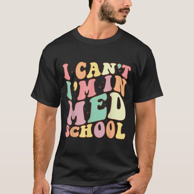 Camiseta Medicine I Can't I'm In Med School Funny For Medic (Frente)