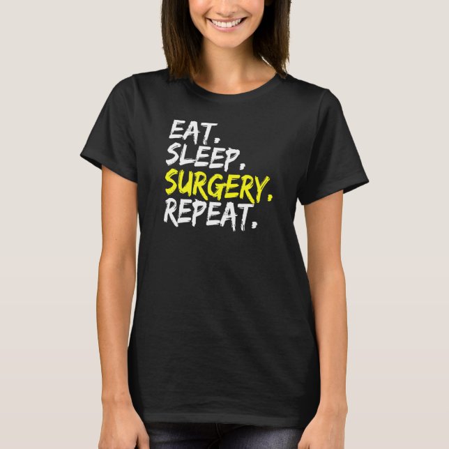 Camiseta Médico Dizendo Comer Cirurgia do Sono Repetir Ciru (Frente)