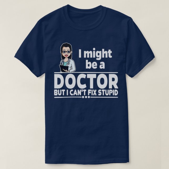 Camiseta Médico fêmea Canx27t Corrigir Estúpido 1 (Frente do Design)